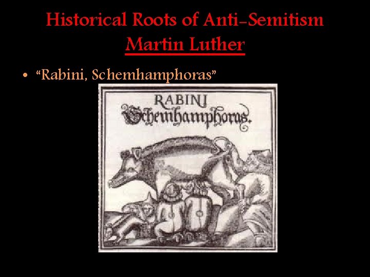 Historical Roots of Anti-Semitism Martin Luther • “Rabini, Schemhamphoras” 