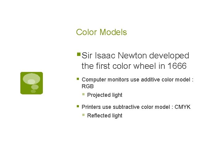 Color Models § Sir Isaac Newton developed the first color wheel in 1666 §