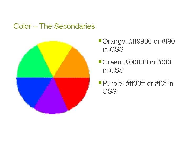 Color – The Secondaries § Orange: #ff 9900 or #f 90 in CSS §