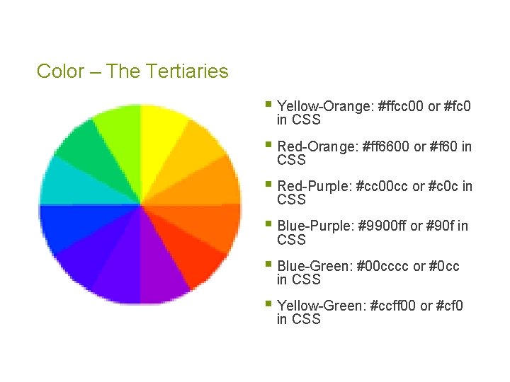 Color – The Tertiaries § Yellow-Orange: #ffcc 00 or #fc 0 in CSS §