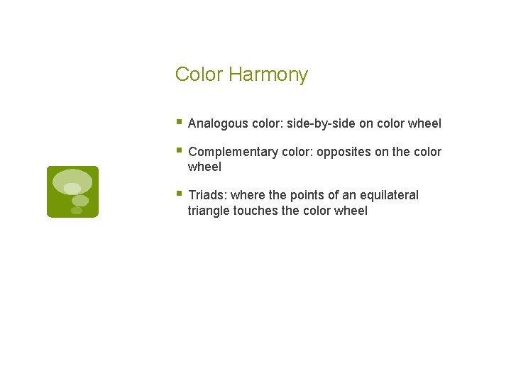 Color Harmony § Analogous color: side-by-side on color wheel § Complementary color: opposites on