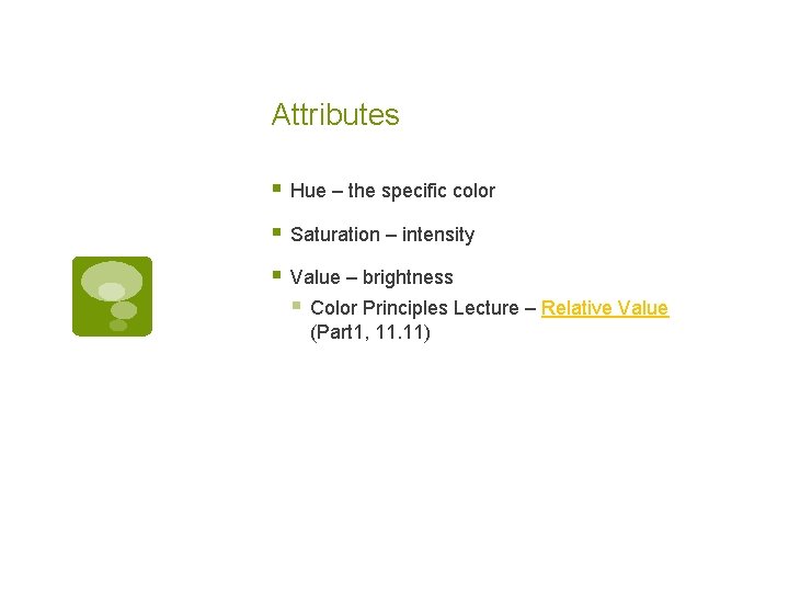 Attributes § Hue – the specific color § Saturation – intensity § Value –
