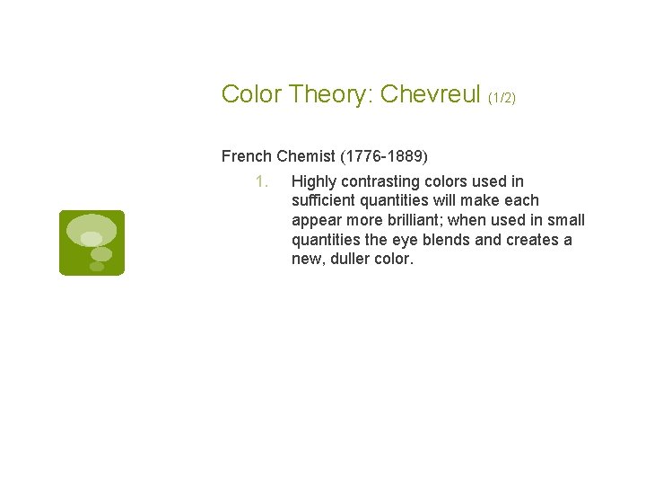 Color Theory: Chevreul (1/2) French Chemist (1776 -1889) 1. Highly contrasting colors used in