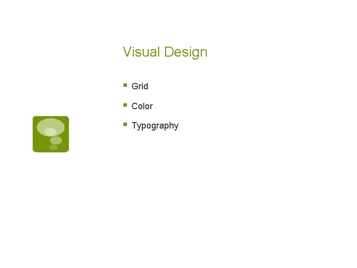 Visual Design § Grid § Color § Typography 