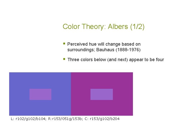 Color Theory: Albers (1/2) § Perceived hue will change based on surroundings; Bauhaus (1888