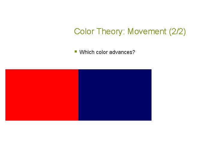 Color Theory: Movement (2/2) § Which color advances? 