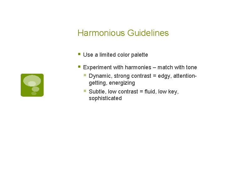 Harmonious Guidelines § Use a limited color palette § Experiment with harmonies – match