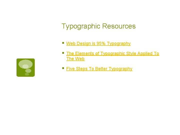 Typographic Resources § Web Design is 95% Typography § The Elements of Typographic Style