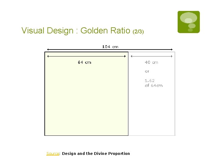 Visual Design : Golden Ratio (2/3) Source: Design and the Divine Proportion 