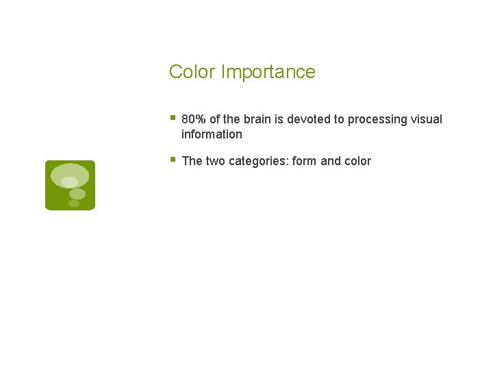 Color Importance § 80% of the brain is devoted to processing visual information §