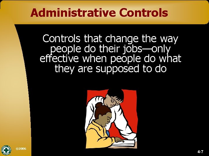 Administrative Controls that change the way people do their jobs—only effective when people do