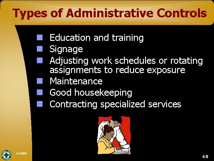 Types of Administrative Controls n Education and training n Signage n Adjusting work schedules
