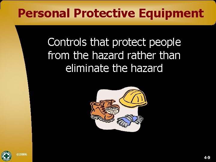 Personal Protective Equipment Controls that protect people from the hazard rather than eliminate the