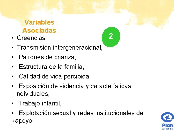 Variables Asociadas • Creencias, 2 • Transmisión intergeneracional, • Patrones de crianza, • Estructura