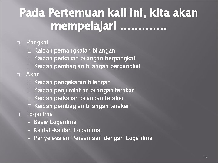 Pada Pertemuan kali ini, kita akan mempelajari …………. � � � Pangkat � Kaidah