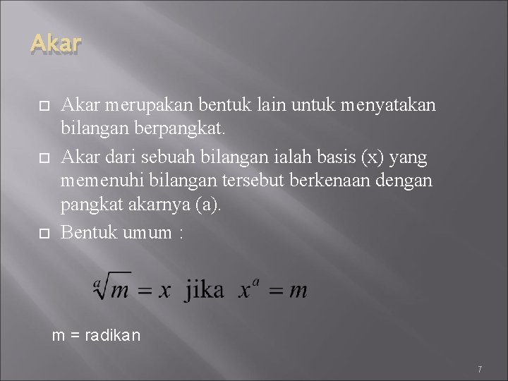 Akar Akar merupakan bentuk lain untuk menyatakan bilangan berpangkat. Akar dari sebuah bilangan ialah