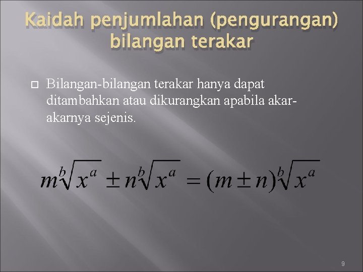 Kaidah penjumlahan (pengurangan) bilangan terakar Bilangan-bilangan terakar hanya dapat ditambahkan atau dikurangkan apabila akarnya