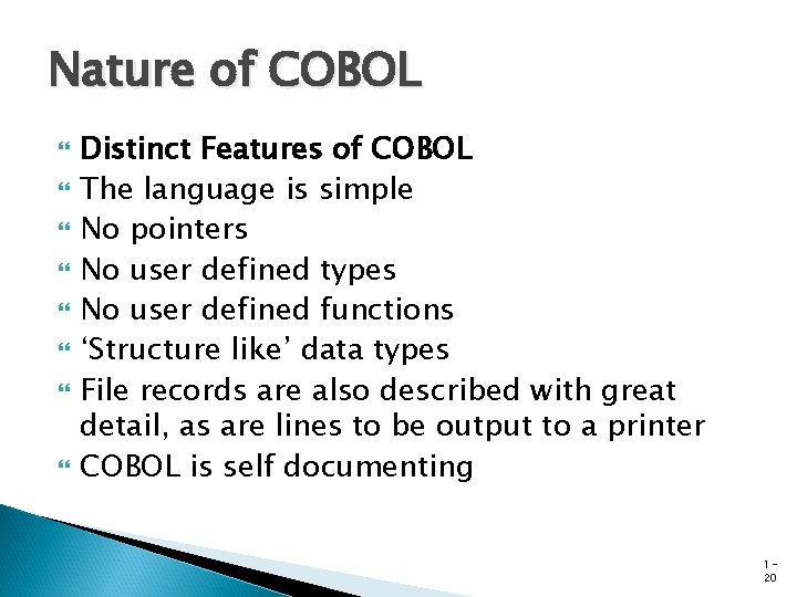Nature of COBOL Distinct Features of COBOL The language is simple No pointers No