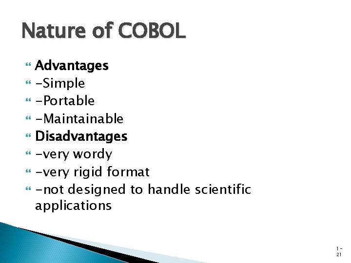 Nature of COBOL Advantages -Simple -Portable -Maintainable Disadvantages -very wordy -very rigid format -not