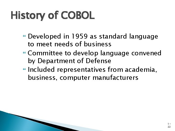 History of COBOL Developed in 1959 as standard language to meet needs of business