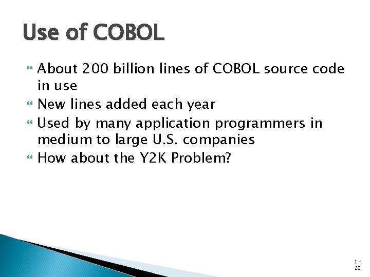 Use of COBOL About 200 billion lines of COBOL source code in use New