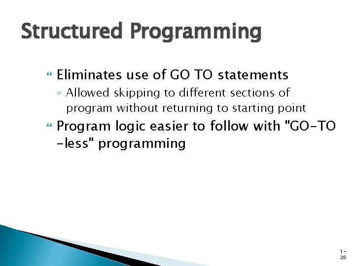Structured Programming Eliminates use of GO TO statements ◦ Allowed skipping to different sections