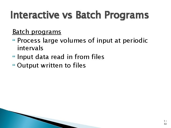 Interactive vs Batch Programs Batch programs Process large volumes of input at periodic intervals