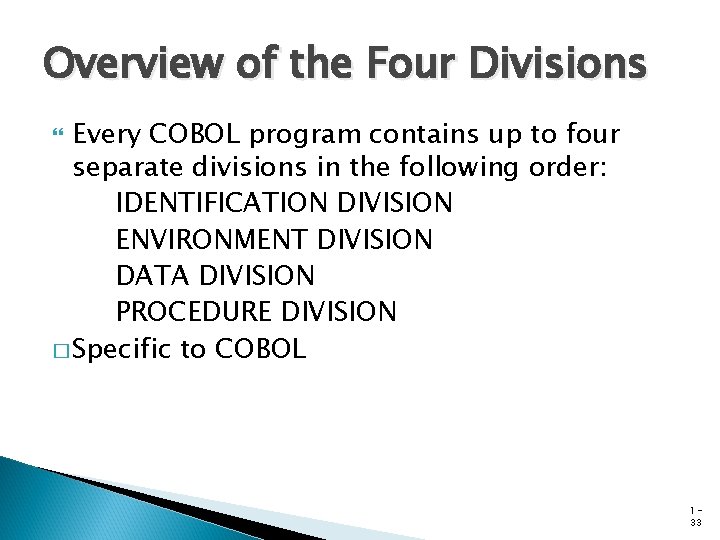 Overview of the Four Divisions Every COBOL program contains up to four separate divisions