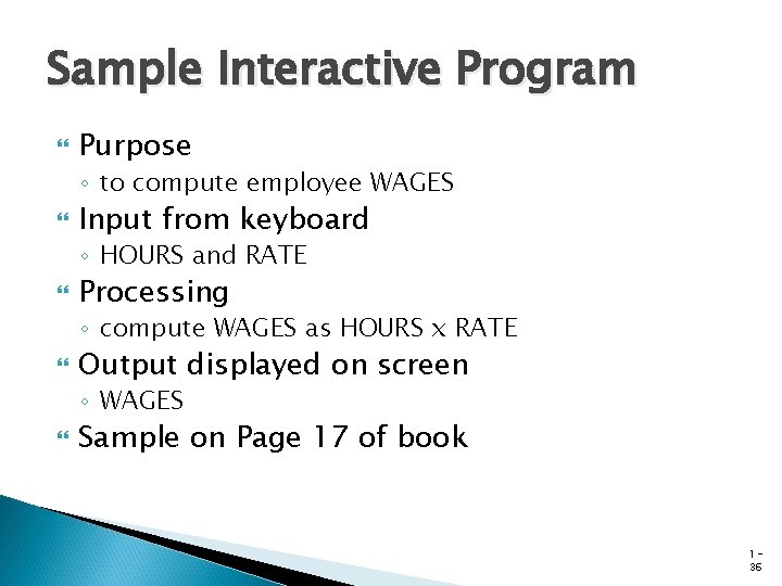 Sample Interactive Program Purpose ◦ to compute employee WAGES Input from keyboard ◦ HOURS