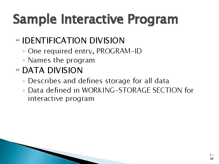 Sample Interactive Program IDENTIFICATION DIVISION ◦ One required entry, PROGRAM-ID ◦ Names the program