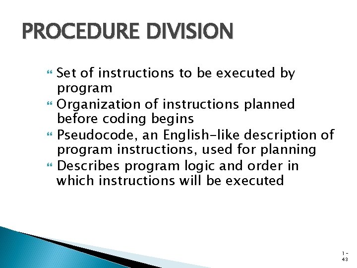 PROCEDURE DIVISION Set of instructions to be executed by program Organization of instructions planned