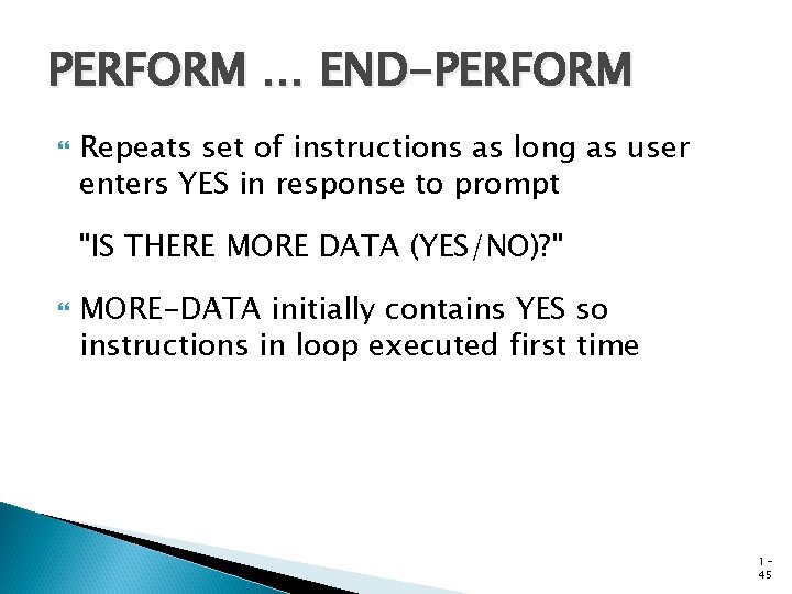 PERFORM … END-PERFORM Repeats set of instructions as long as user enters YES in