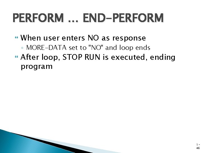 PERFORM … END-PERFORM When user enters NO as response ◦ MORE-DATA set to "NO"