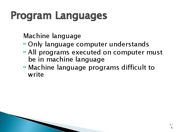 Program Languages Machine language Only language computer understands All programs executed on computer must