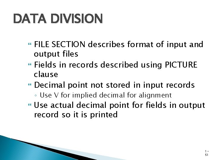DATA DIVISION FILE SECTION describes format of input and output files Fields in records