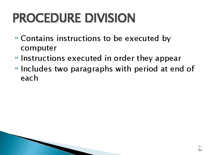 PROCEDURE DIVISION Contains instructions to be executed by computer Instructions executed in order they
