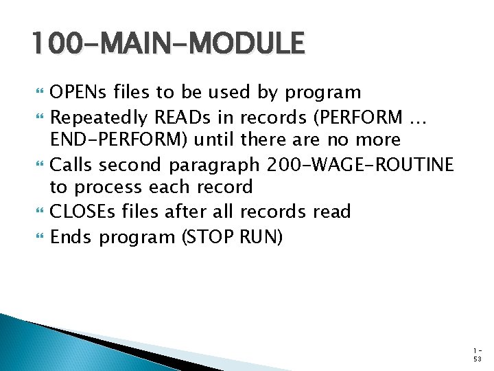 100 -MAIN-MODULE OPENs files to be used by program Repeatedly READs in records (PERFORM