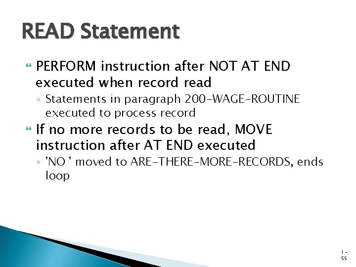 READ Statement PERFORM instruction after NOT AT END executed when record read ◦ Statements