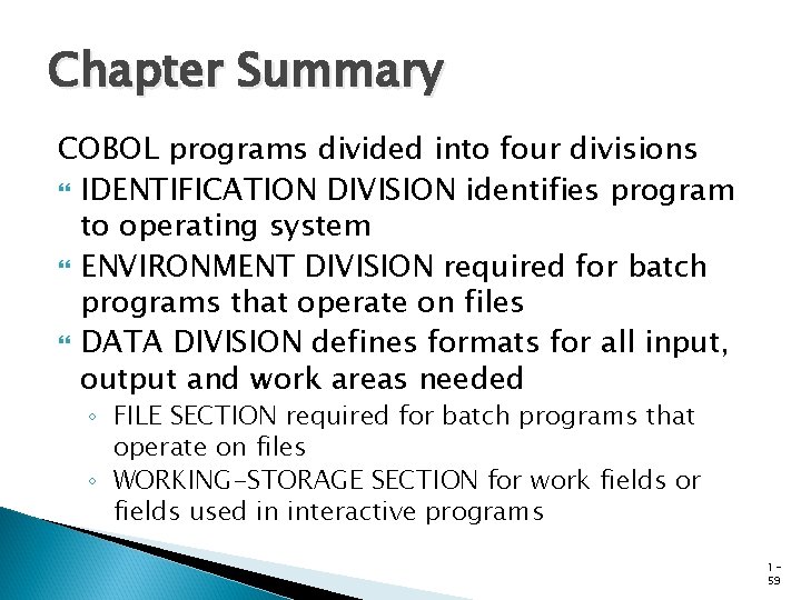 Chapter Summary COBOL programs divided into four divisions IDENTIFICATION DIVISION identifies program to operating