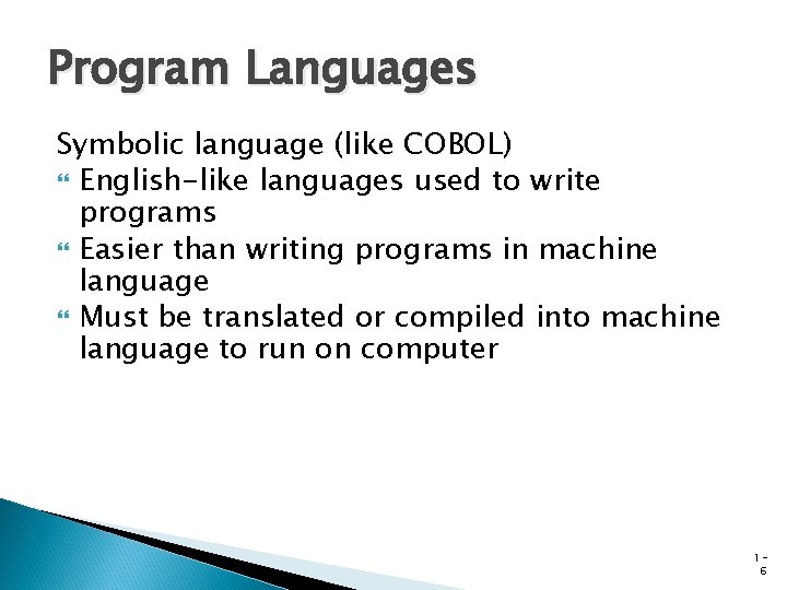 Program Languages Symbolic language (like COBOL) English-like languages used to write programs Easier than