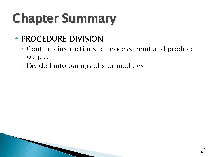 Chapter Summary PROCEDURE DIVISION ◦ Contains instructions to process input and produce output ◦