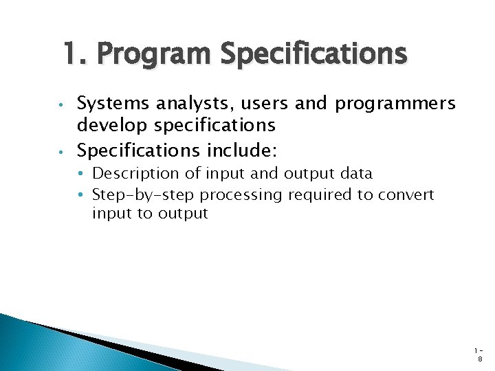 1. Program Specifications • • Systems analysts, users and programmers develop specifications Specifications include: