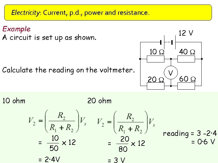 Electricity: Current, p. d. , power and resistance. Example A circuit is set up