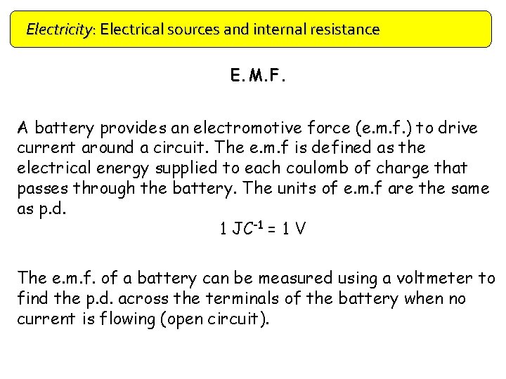 Electricity: Electrical sources and internal resistance E. M. F. A battery provides an electromotive