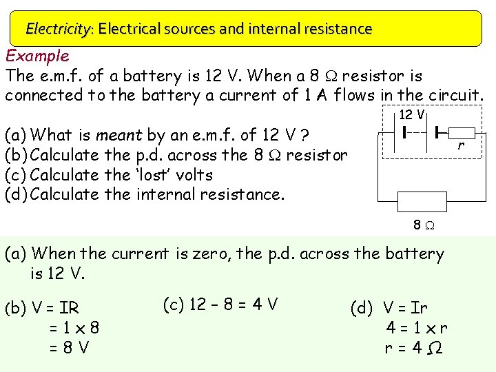 Electricity: Electrical sources and internal resistance Example The e. m. f. of a battery