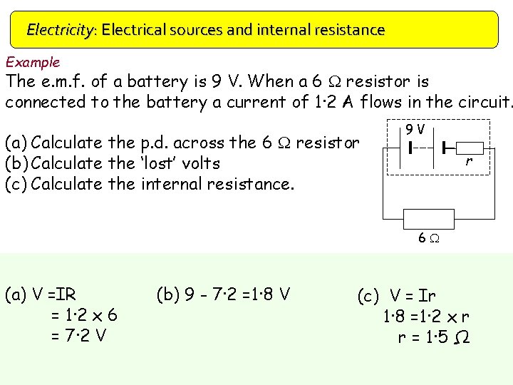 Electricity: Electrical sources and internal resistance Example The e. m. f. of a battery