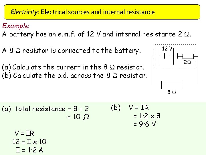 Electricity: Electrical sources and internal resistance Example A battery has an e. m. f.