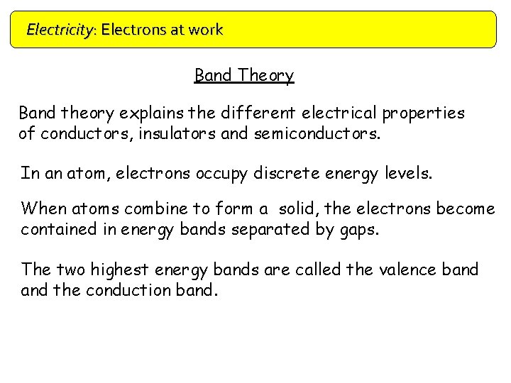 Electricity: Electrons at work Doping Band Theory Band theory explains the different electrical properties