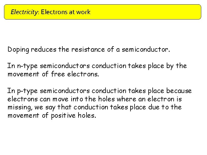 Electricity: Electrons at work Doping reduces the resistance of a semiconductor. In n-type semiconductors