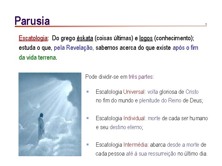 Parusia 1 Escatologia: Do grego éskata (coisas últimas) e logos (conhecimento); estuda o que,